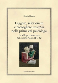 Leggere, selezionare e raccogliere «excerpta» nella prima età paleologa. La silloge conservata nel codice Neap. II C 32 - Librerie.coop