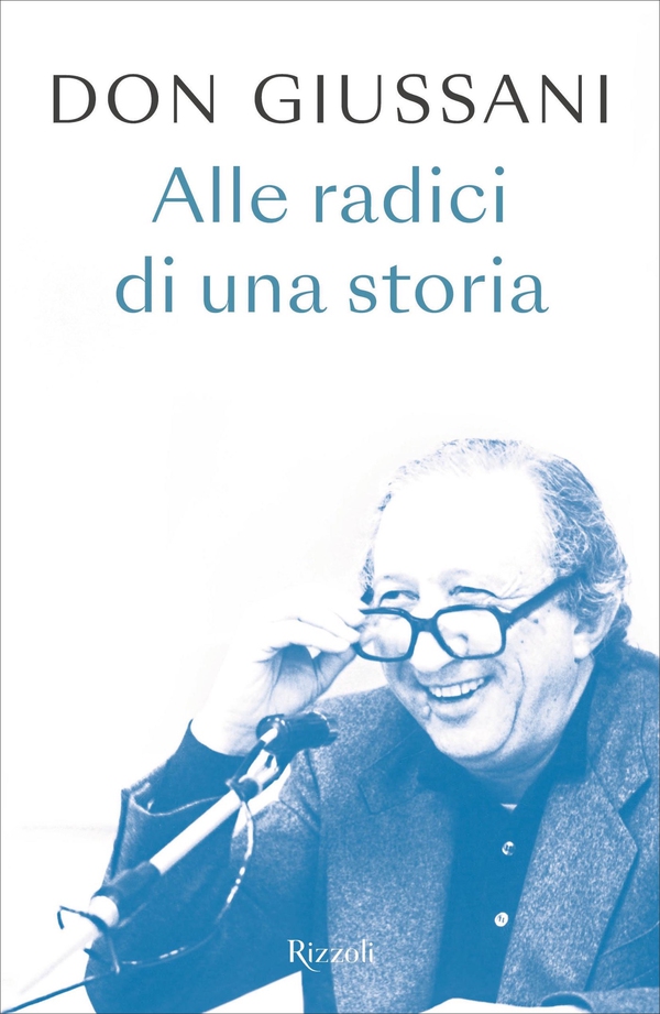Don Giussani alle radici di una storia - Librerie.coop Don Giussani alle radici di una storia - Librerie.coop