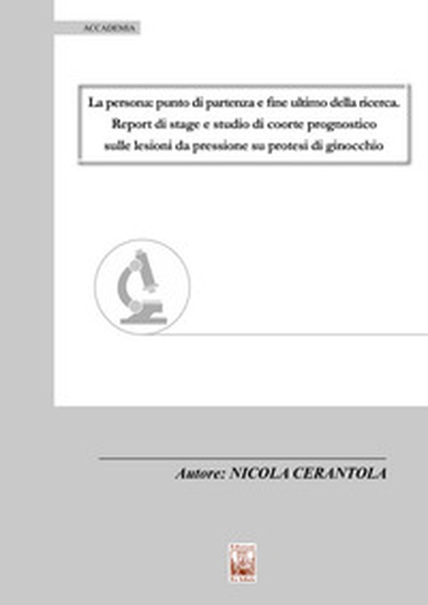 La persona: punto di partenza e fine ultimo della ricerca. Report di stage e studio di coorte prognostico sulle lesioni da pressione su protesi di ginocchio - Librerie.coop La persona: punto di partenza e fine ultimo della ricerca. Report di stage e studio di coorte prognostico sulle lesioni da pressione su protesi di ginocchio - Librerie.coop