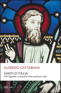 Santi d'Italia. Vita, leggende, iconografia, feste, patronati, culto - Librerie.coop