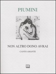 Non altro dono avrai. Canto amante. Ediz. numerata - Librerie.coop
