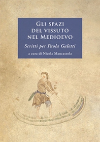 Gli spazi del vissuto nel Medioevo. Scritti per Paola Galetti - Librerie.coop
