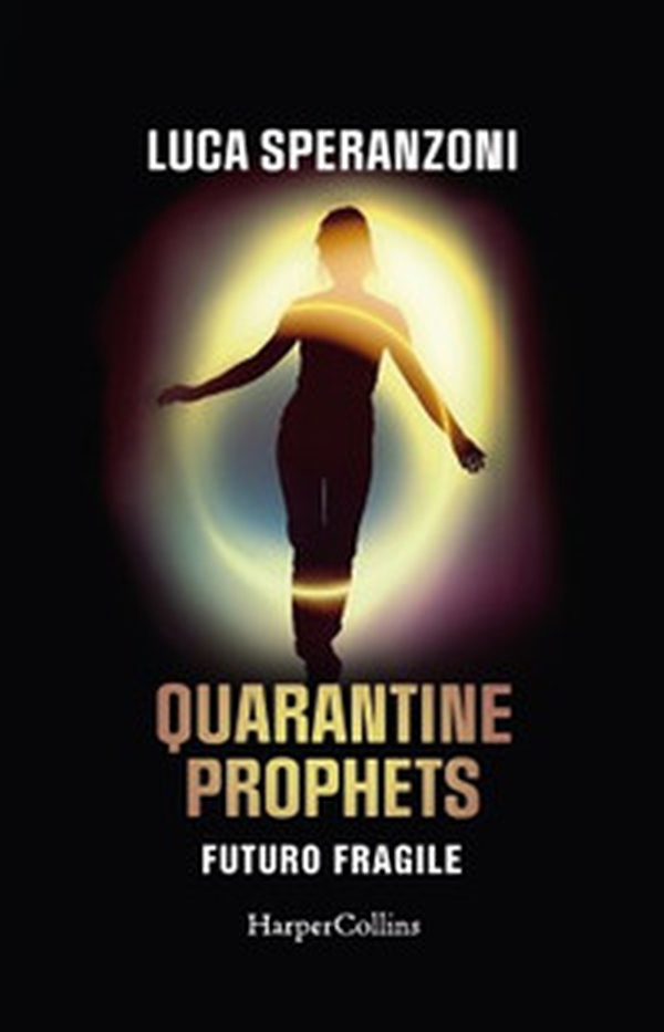 Quarantine Prophets. Futuro fragile - Librerie.coop Quarantine Prophets. Futuro fragile - Librerie.coop