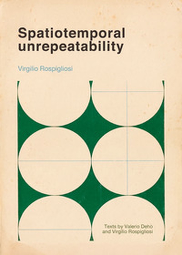 Spatiotemporal unrepeatability. Virgilio Rospigliosi. Ediz. italiana e inglese - Librerie.coop