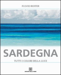 Sardegna. Tutti i colori della luce - Librerie.coop Sardegna. Tutti i colori della luce - Librerie.coop