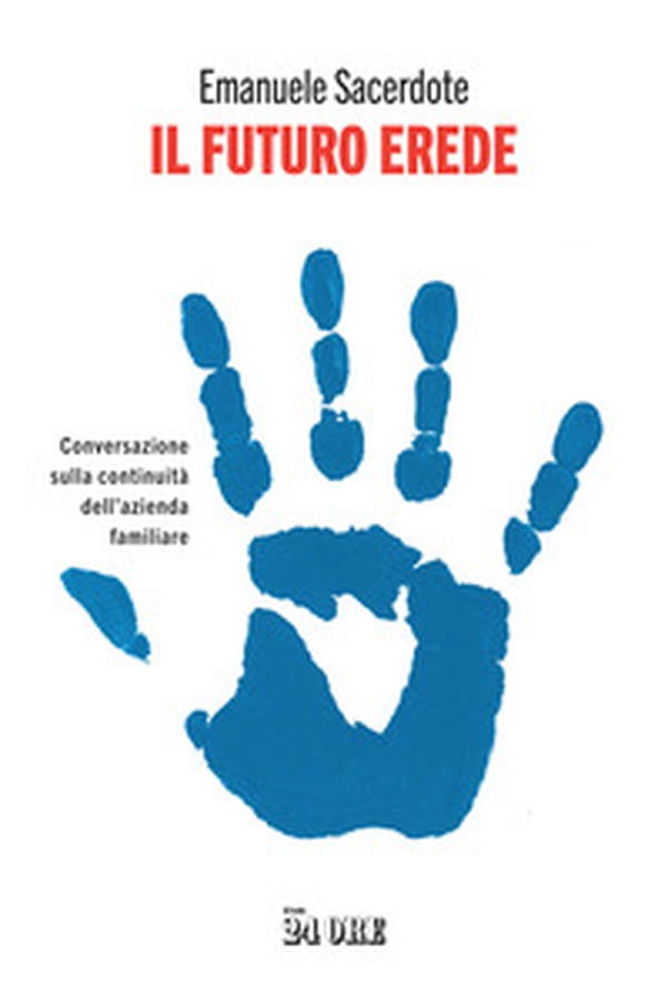 Il futuro erede. Conversazione sulla continuità dell'azienda familiare - Librerie.coop Il futuro erede. Conversazione sulla continuità dell'azienda familiare - Librerie.coop