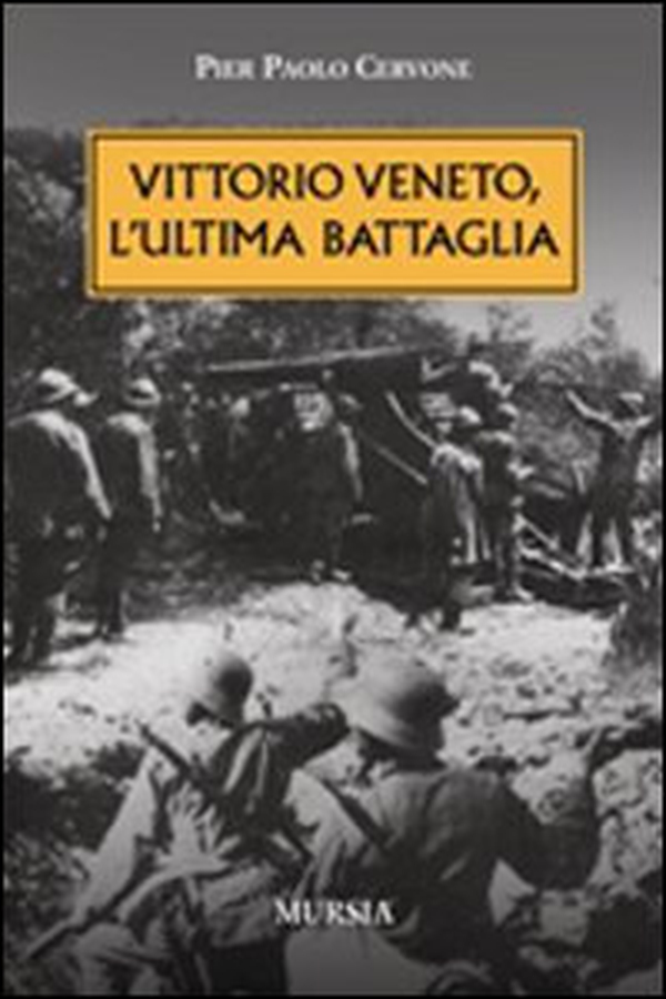 Vittorio veneto, l'ultima battaglia - Librerie.coop Vittorio veneto, l'ultima battaglia - Librerie.coop