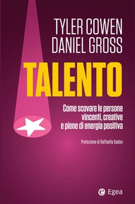 Talento. Come scovare le persone vincenti, creative e piene di energia positiva - Librerie.coop