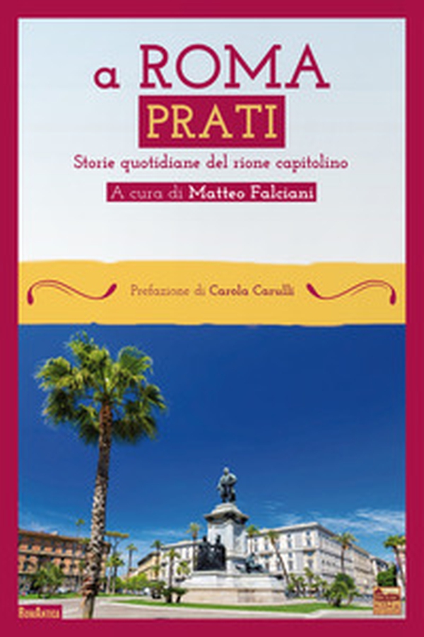A Roma Prati. Storie quotidiane del rione capitolino - Librerie.coop A Roma Prati. Storie quotidiane del rione capitolino - Librerie.coop