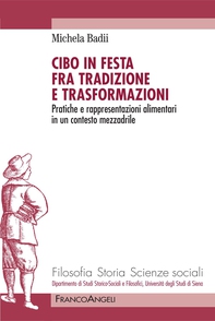 Cibo in festa fra tradizione e trasformazioni. Pratiche e rappresentazioni alimentari in un contesto mezzadrile - Librerie.coop