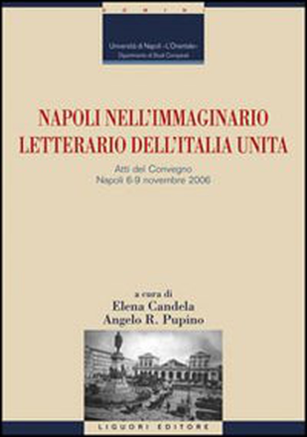 Napoli nell'immaginario letterario dell'Italia unita. Atti del Convegno (Napoli, 6-9 novembre 2006) - Librerie.coop Napoli nell'immaginario letterario dell'Italia unita. Atti del Convegno (Napoli, 6-9 novembre 2006) - Librerie.coop