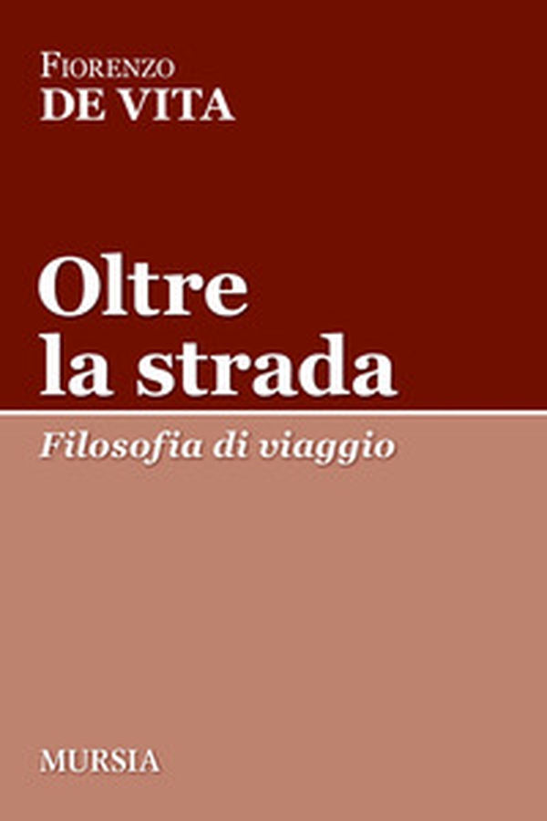 Oltre la strada. Filosofia di viaggio - Librerie.coop Oltre la strada. Filosofia di viaggio - Librerie.coop