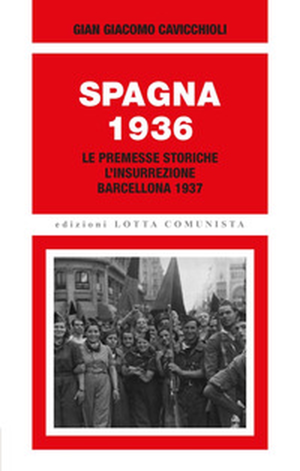 Spagna 1936. Le premesse storiche, l'insurrezione, Barcellona 1937 - Librerie.coop