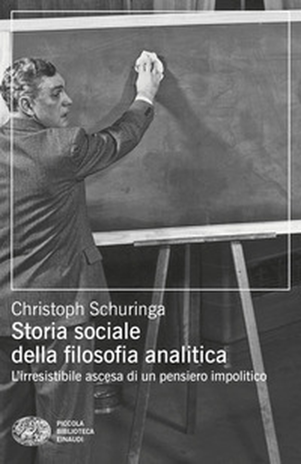 Storia sociale della filosofia analitica. L'irresistibile ascesa di un pensiero impolitico - Librerie.coop