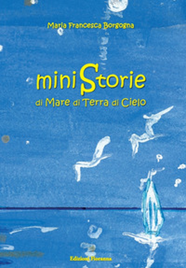 Ministorie di mare, di terra, di cielo - Librerie.coop Ministorie di mare, di terra, di cielo - Librerie.coop