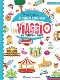 In viaggio alla scoperta del mondo. I miei primi dizionari illustrati - Librerie.coop In viaggio alla scoperta del mondo. I miei primi dizionari illustrati - Librerie.coop