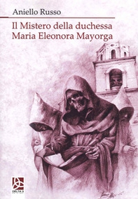 Il mistero della duchessa Maria Eleonora Mayorga - Librerie.coop Il mistero della duchessa Maria Eleonora Mayorga - Librerie.coop