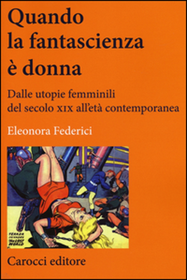 Quando la fantascienza è donna. Dalle utopie femminili del secolo XIX all'età contemporanea - Librerie.coop Quando la fantascienza è donna. Dalle utopie femminili del secolo XIX all'età contemporanea - Librerie.coop