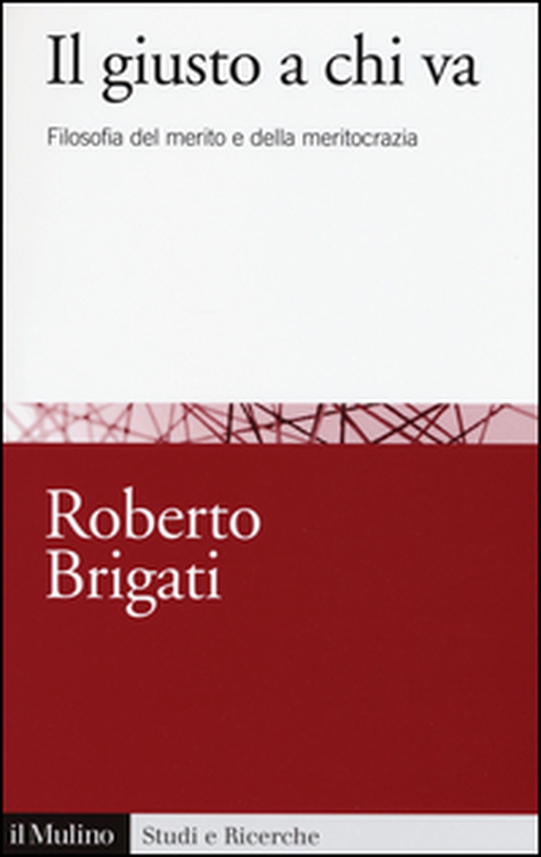 Il giusto a chi va. Filosofia del merito e della meritocrazia - Librerie.coop Il giusto a chi va. Filosofia del merito e della meritocrazia - Librerie.coop