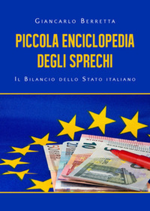 Piccola enciclopedia degli sprechi. Il bilancio dello Stato italiano - Librerie.coop Piccola enciclopedia degli sprechi. Il bilancio dello Stato italiano - Librerie.coop