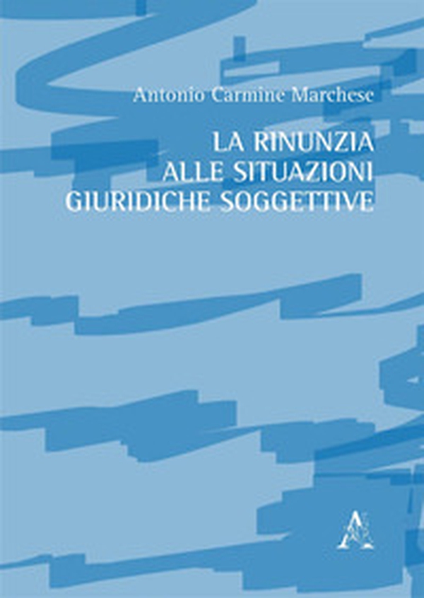 La rinunzia alle situazioni giuridiche soggettive - Librerie.coop La rinunzia alle situazioni giuridiche soggettive - Librerie.coop