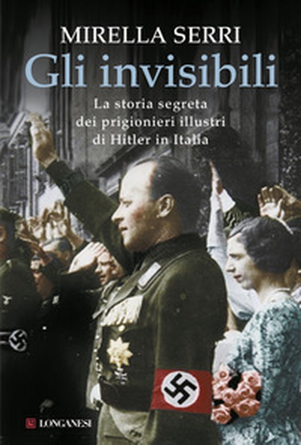 Gli invisibili. La storia segreta dei prigionieri illustri di Hitler in Italia - Librerie.coop Gli invisibili. La storia segreta dei prigionieri illustri di Hitler in Italia - Librerie.coop