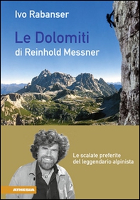 Le dolomiti di Reinhold Messner. Le scalate preferite del leggendario - Librerie.coop Le dolomiti di Reinhold Messner. Le scalate preferite del leggendario - Librerie.coop