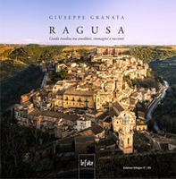 Ragusa. Guida insolita tra aneddoti, immagini e racconti. Ediz. italiana e inglese - Librerie.coop