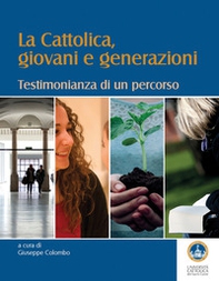 La Cattolica, giovani e generazioni. Testimonianza di un percorso - Librerie.coop