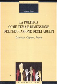 La politica come tema e dimensione dell'educazione degli adulti. Gramsci, Capitini, Freire - Librerie.coop La politica come tema e dimensione dell'educazione degli adulti. Gramsci, Capitini, Freire - Librerie.coop