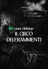 Il circo dei frammenti. Lions Oblivion - Librerie.coop