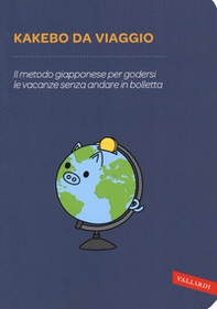 Kakebo da viaggio. Il metodo giapponese per godersi le vacanze senza andare in bolletta - Librerie.coop