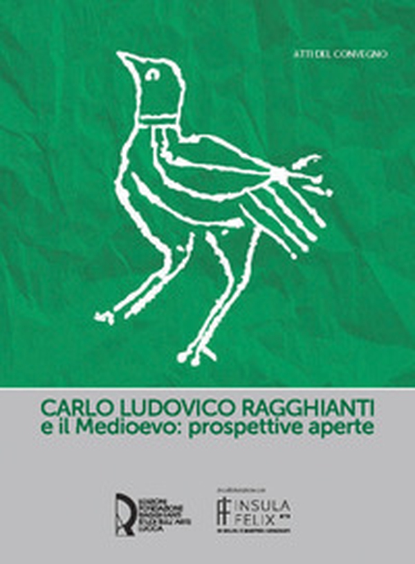 Carlo Ludovico Ragghianti e il Medioevo: prospettive aperte - Librerie.coop