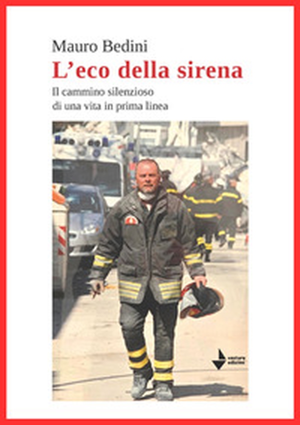 L'eco della sirena. Il cammino silenzioso di una vita in prima linea - Librerie.coop