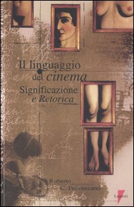 Il linguaggio del cinema. Significazione e retorica - Librerie.coop Il linguaggio del cinema. Significazione e retorica - Librerie.coop