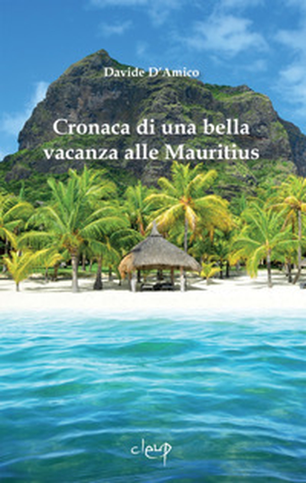 Cronaca di una bella vacanza alle Mauritius - Librerie.coop Cronaca di una bella vacanza alle Mauritius - Librerie.coop