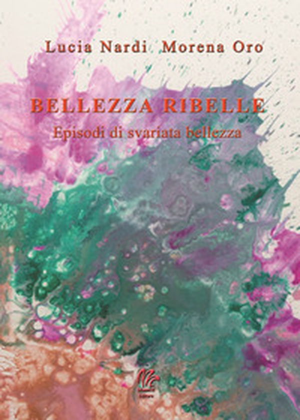 Bellezza ribelle. Episodi di svariata bellezza - Librerie.coop Bellezza ribelle. Episodi di svariata bellezza - Librerie.coop