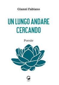 Un lungo andare cercando. Poesie - Librerie.coop