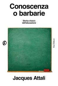 Conoscenza o barbarie. Storia e futuro dell'educazione - Librerie.coop