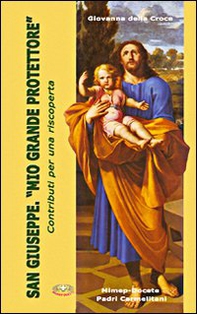 San Giuseppe. «Mio grande protettore». Contributi per una riscoperta - Librerie.coop
