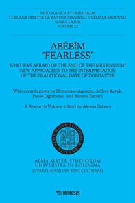 Abebim «Fearless». Who was afraid of the end of the Millennium? New approaches to the interpretation of the traditional date of Zoroaster - Librerie.coop