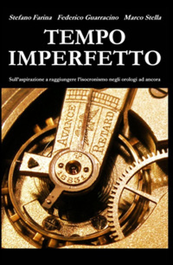 Tempo imperfetto. Sull'aspirazione a raggiungere l'isocronismo negli orologi ad ancora - Librerie.coop Tempo imperfetto. Sull'aspirazione a raggiungere l'isocronismo negli orologi ad ancora - Librerie.coop