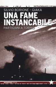 Una fame instancabile. Partigiani a Torino - Librerie.coop