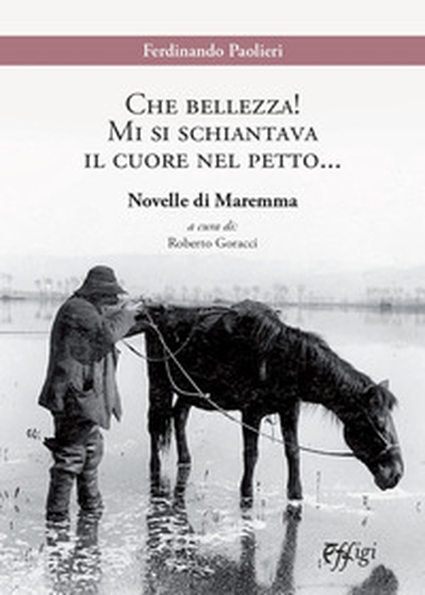 Che bellezza! Mi si schiantava il cuore nel petto... Novelle di Maremma - Librerie.coop Che bellezza! Mi si schiantava il cuore nel petto... Novelle di Maremma - Librerie.coop