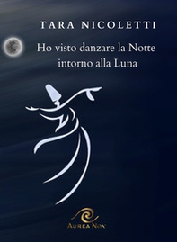 Ho visto danzare la notte intorno alla luna - Librerie.coop