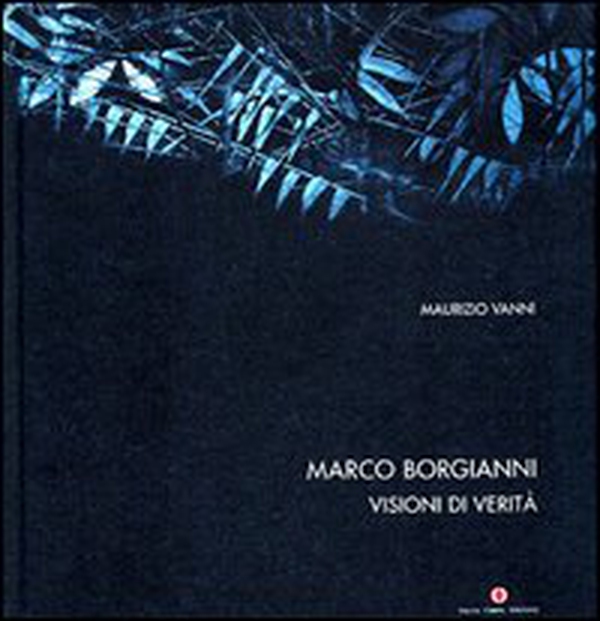 Borgianni Marco. Visioni di verità. Ediz. italiana, inglese e francese - Librerie.coop Borgianni Marco. Visioni di verità. Ediz. italiana, inglese e francese - Librerie.coop