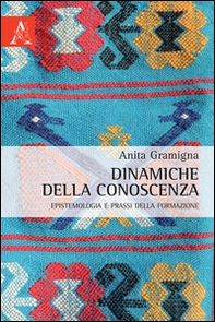 Dinamiche della conoscenza. Epistemologia e prassi della formazione - Librerie.coop