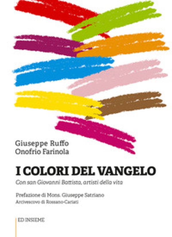 I colori del Vangelo. Con san Giovanni Battista, artisti della vita - Librerie.coop I colori del Vangelo. Con san Giovanni Battista, artisti della vita - Librerie.coop