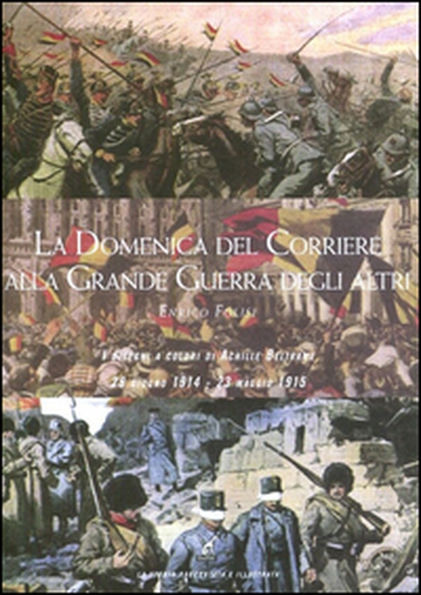 La Domenica del corriere alla grande guerra degli altri. I disegni a colori di Achille Beltrame (28 giugno 1914-23 maggio 1915) - Librerie.coop La Domenica del corriere alla grande guerra degli altri. I disegni a colori di Achille Beltrame (28 giugno 1914-23 maggio 1915) - Librerie.coop
