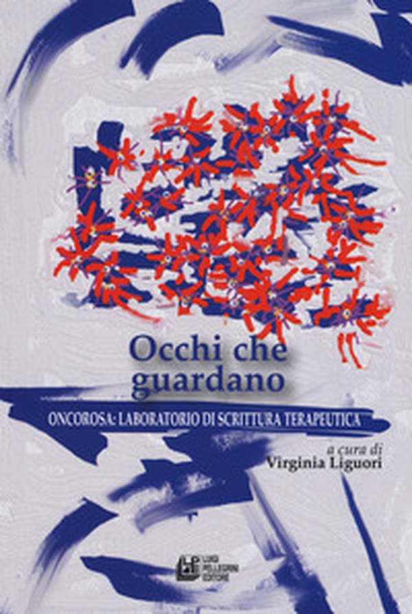 Occhi che guardano. Oncorosa: laboratorio di scrittura terapeutica - Librerie.coop Occhi che guardano. Oncorosa: laboratorio di scrittura terapeutica - Librerie.coop